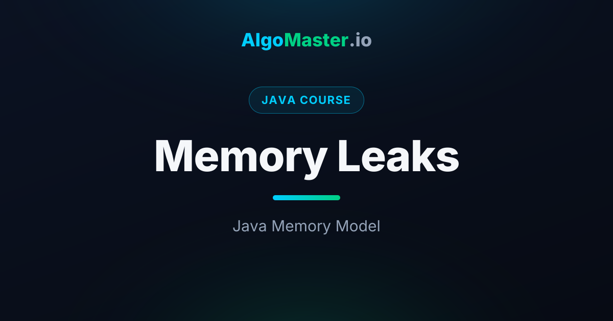 Memory Leaks | Java | AlgoMaster.io