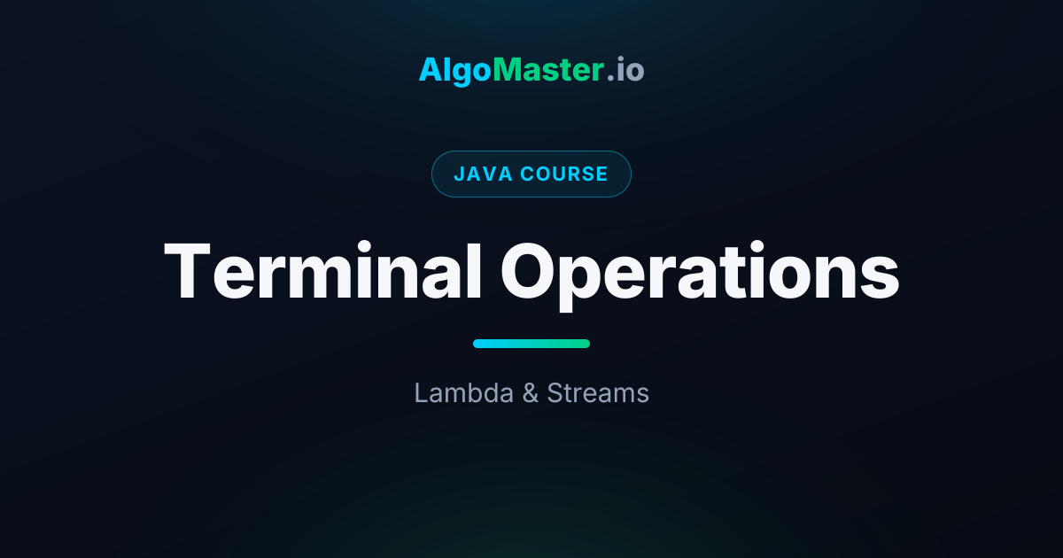 Terminal Operations | Java | AlgoMaster.io