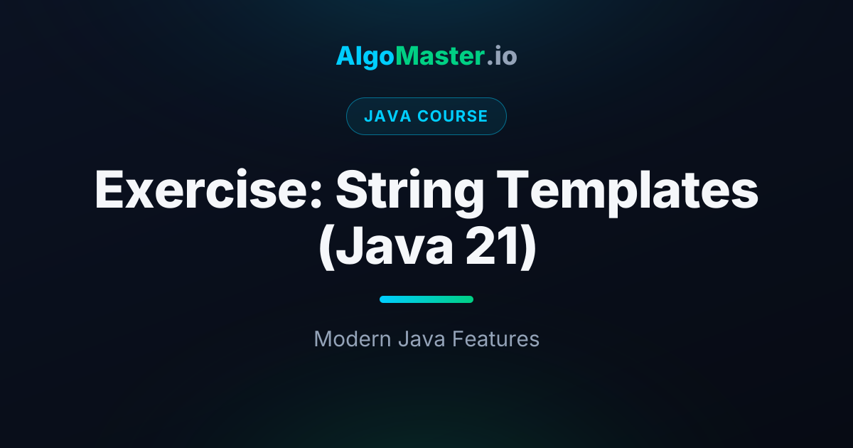 Exercise: String Templates (Java 21) | Java | AlgoMaster.io