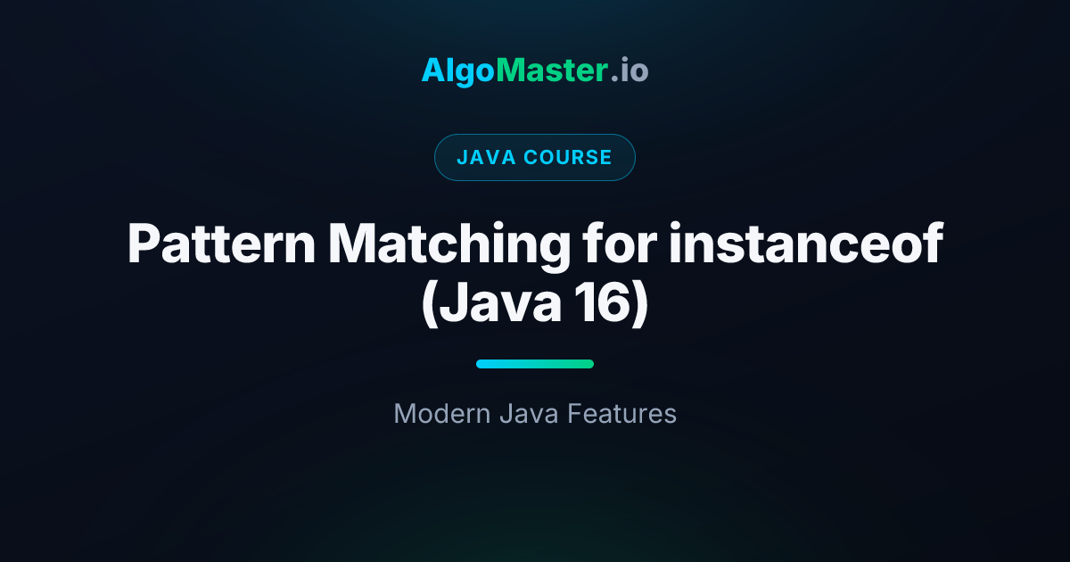 Pattern Matching for instanceof (Java 16) | Java | AlgoMaster.io