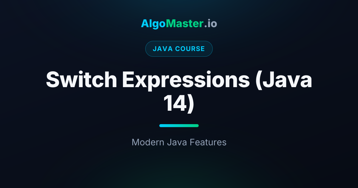 Switch Expressions (Java 14) | Java | AlgoMaster.io