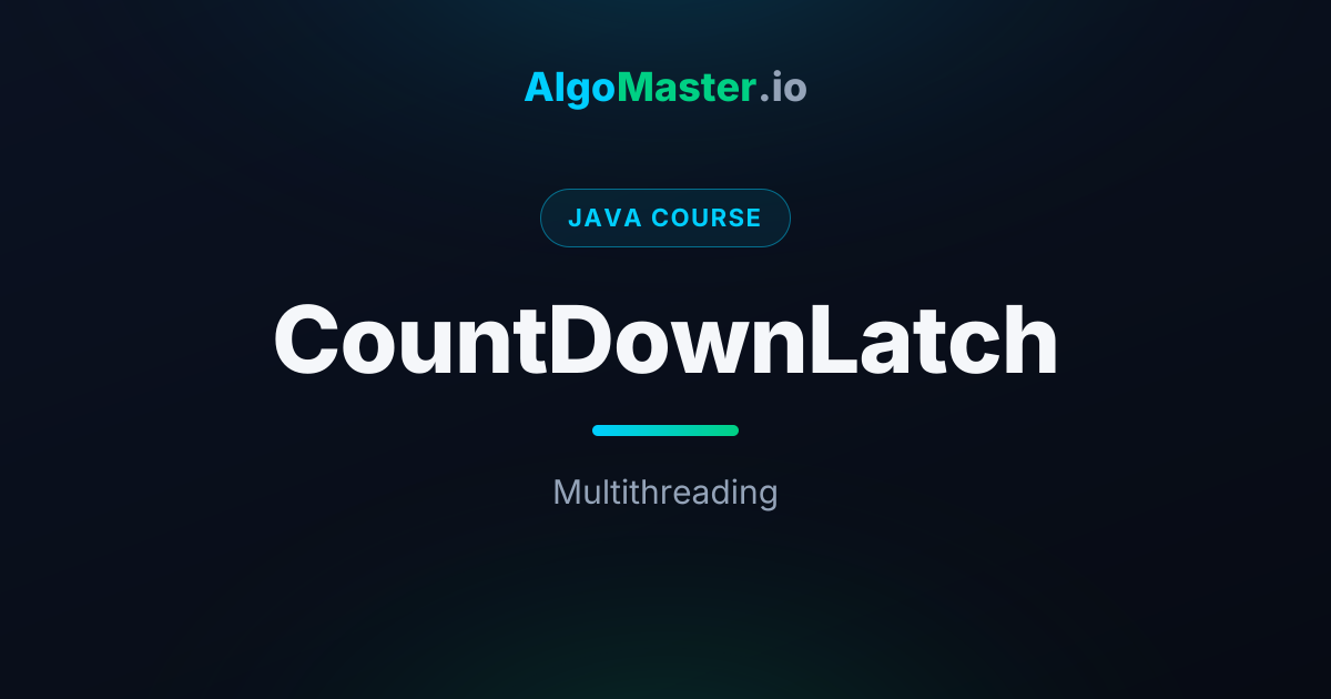 CountDownLatch | Java | AlgoMaster.io