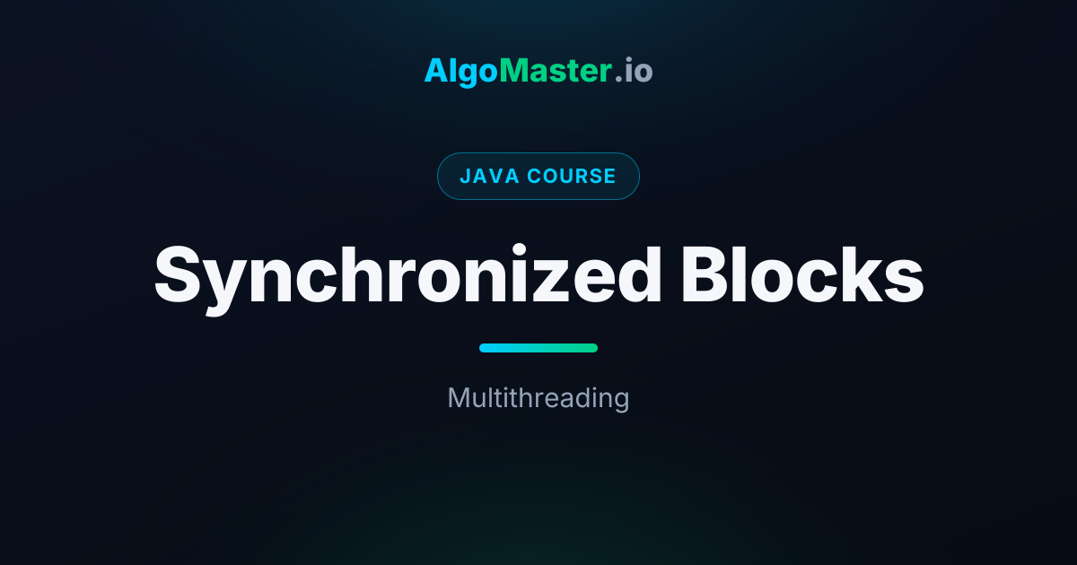 Synchronized Blocks | Java | AlgoMaster.io