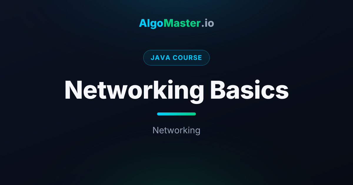 Networking Basics | Java | AlgoMaster.io