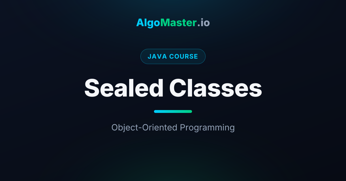 Sealed Classes | Java | AlgoMaster.io