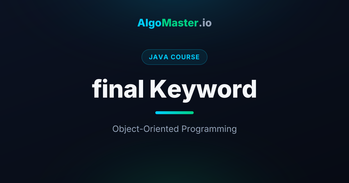 final Keyword | Java | AlgoMaster.io