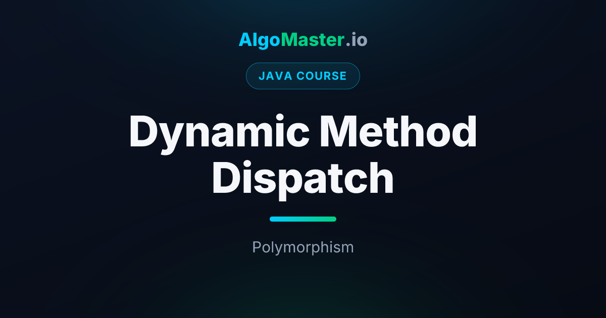 Dynamic Method Dispatch | Java | AlgoMaster.io