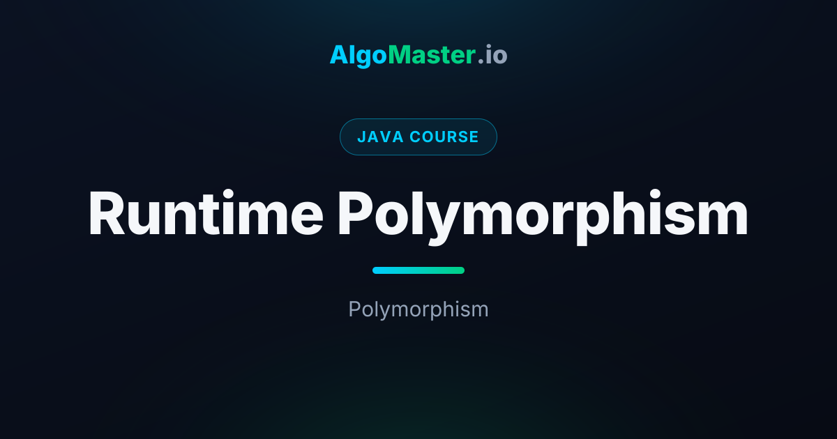 Runtime Polymorphism | Java | AlgoMaster.io