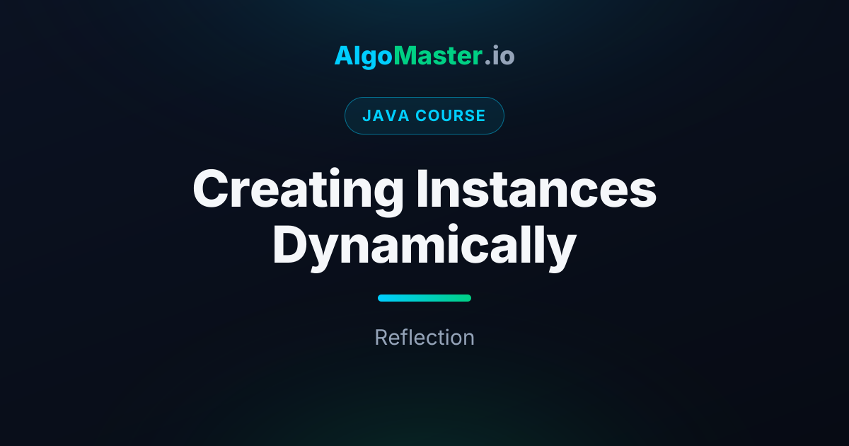Creating Instances Dynamically | Java | AlgoMaster.io