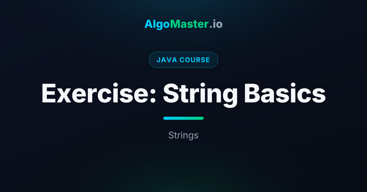 Exercise: String Basics | Java | AlgoMaster.io
