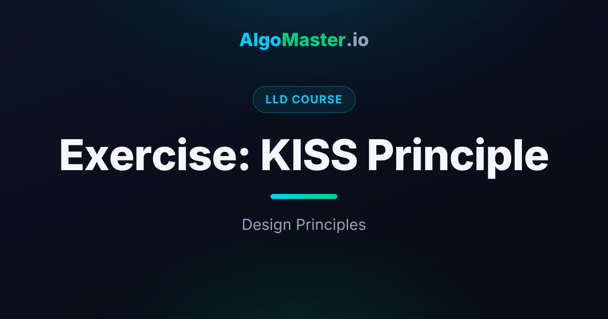 Exercise: KISS Principle | LLD