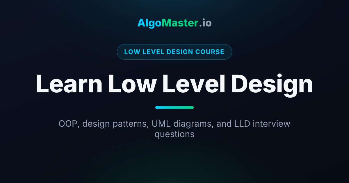 Learn Low Level Design | AlgoMaster.io