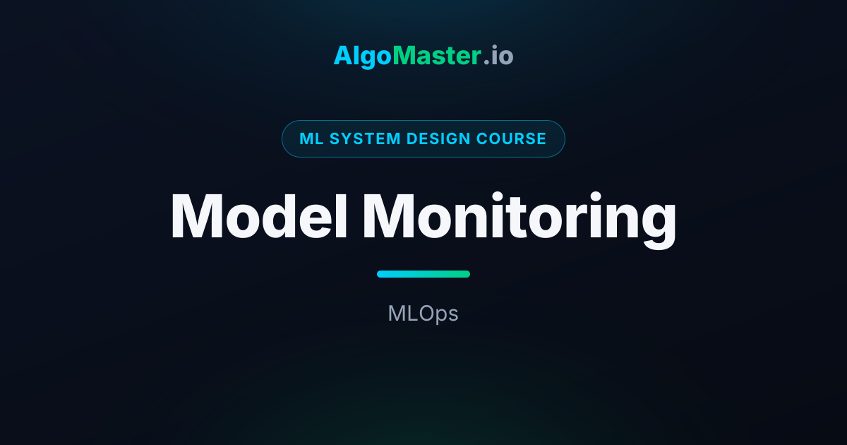 Model Monitoring | ML System Design | AlgoMaster.io