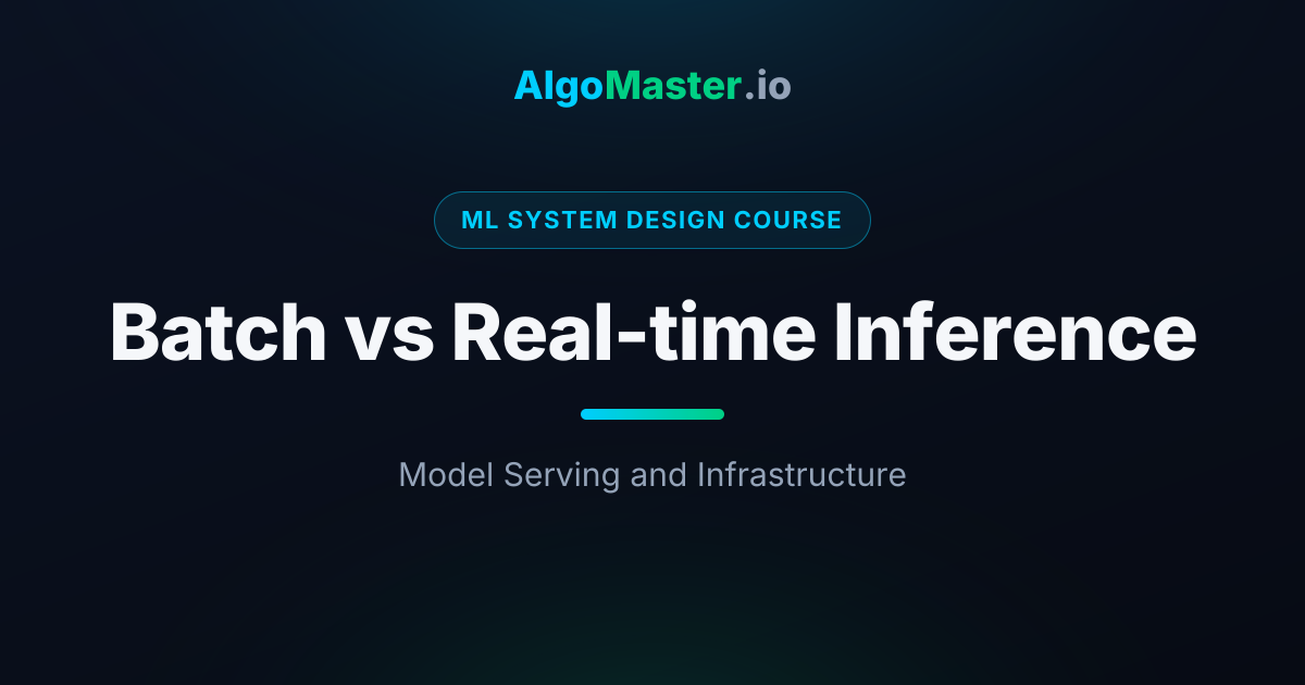 Batch vs Real-time Inference | ML System Design | AlgoMaster.io