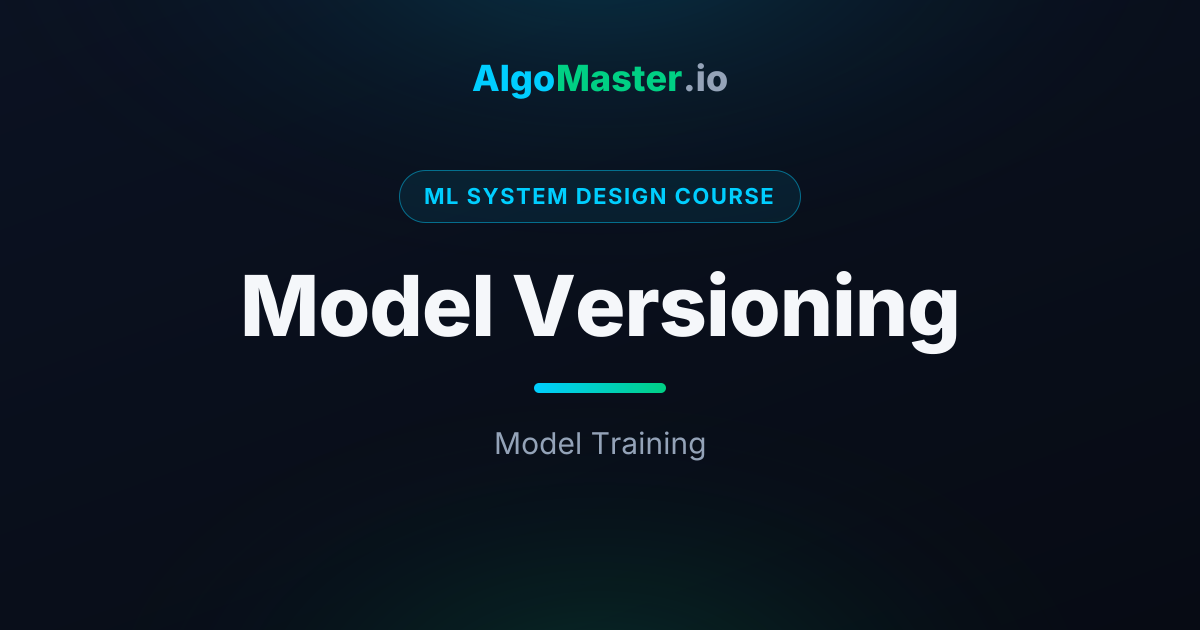 Model Versioning | ML System Design | AlgoMaster.io