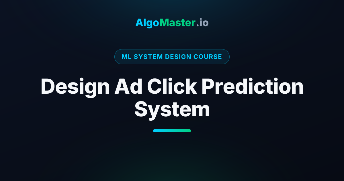 Design Ad Click Prediction System | ML System Design | AlgoMaster.io