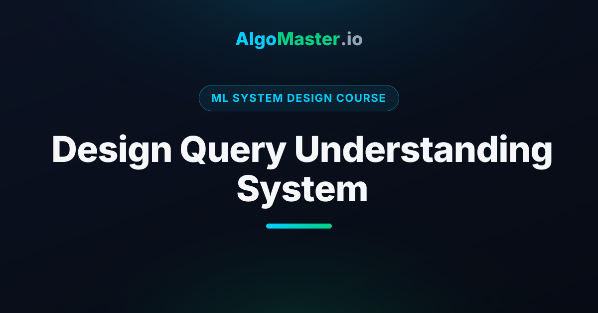 Design Query Understanding System | ML System Design | AlgoMaster.io