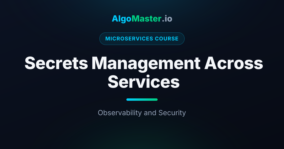 Secrets Management Across Services | Microservices | AlgoMaster.io