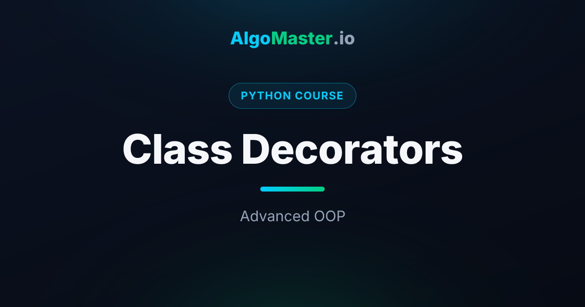 Class Decorators | Python | AlgoMaster.io