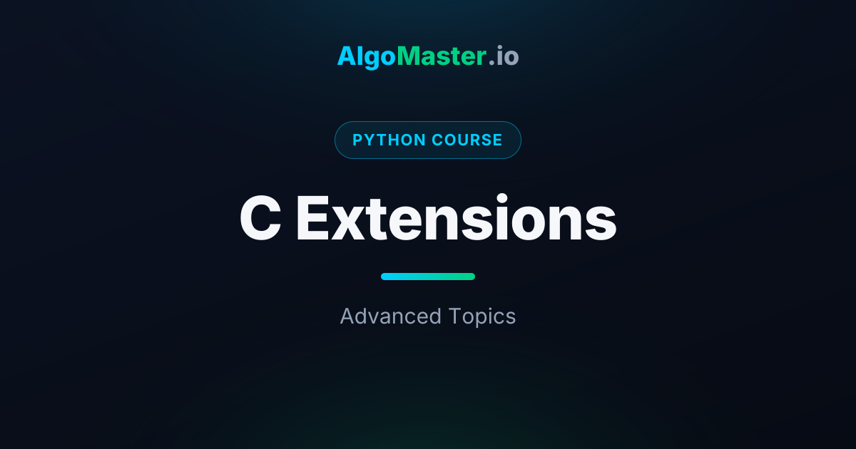 C Extensions | Python | AlgoMaster.io