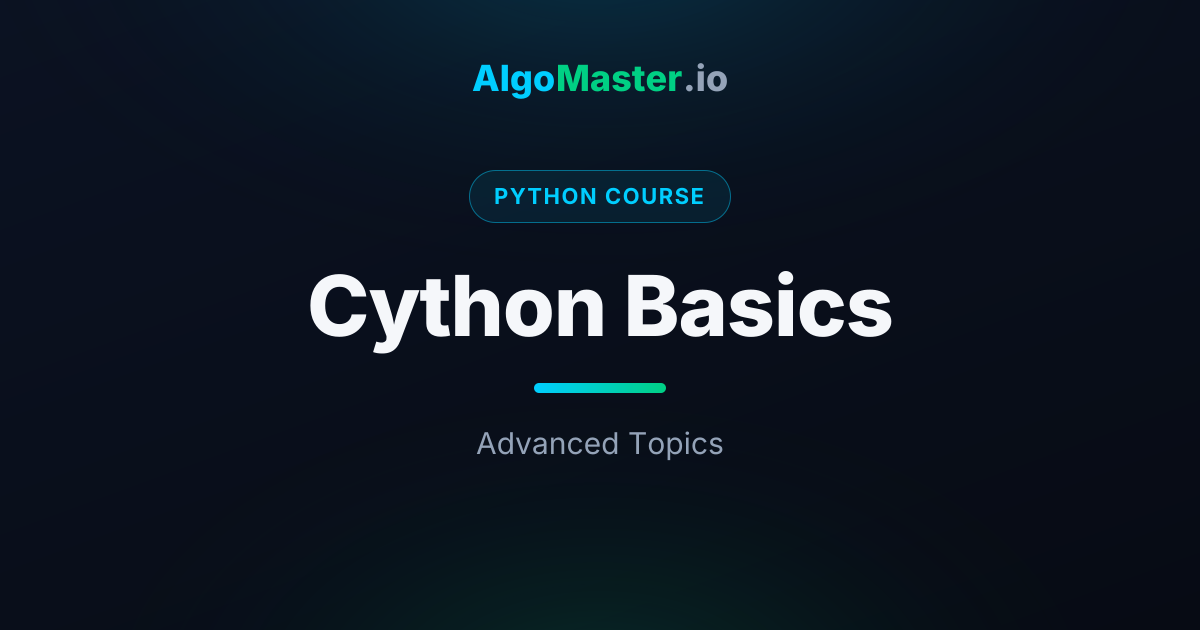 Cython Basics | Python | AlgoMaster.io