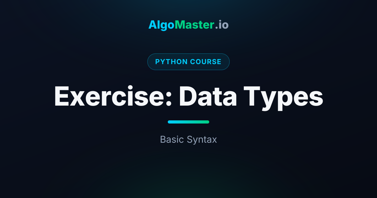 Exercise: Data Types | Python | AlgoMaster.io