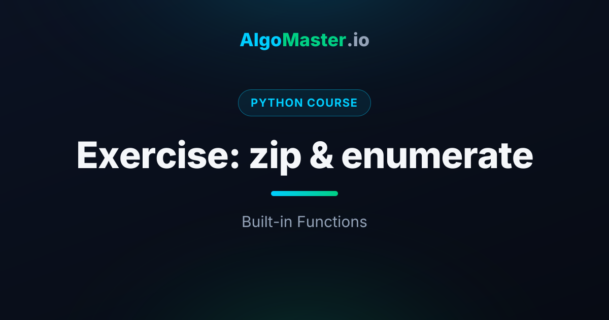 Exercise: zip & enumerate | Python | AlgoMaster.io