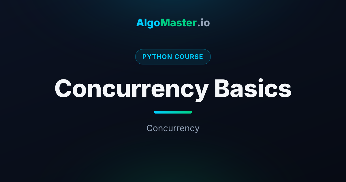 Concurrency Basics | Python | AlgoMaster.io