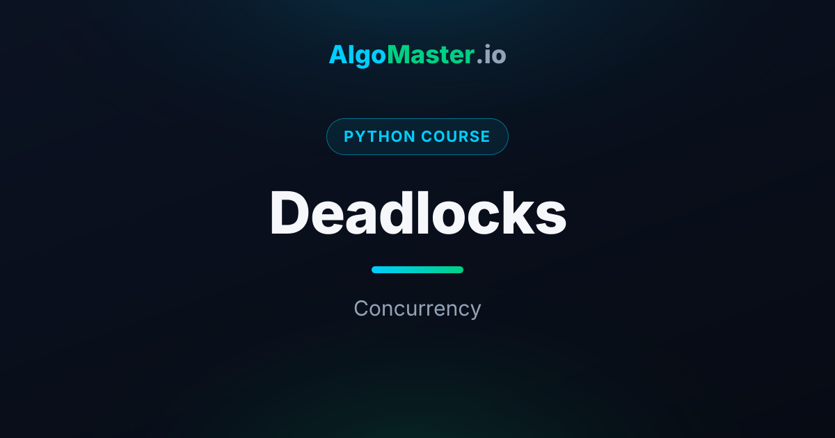 Deadlocks | Python | AlgoMaster.io