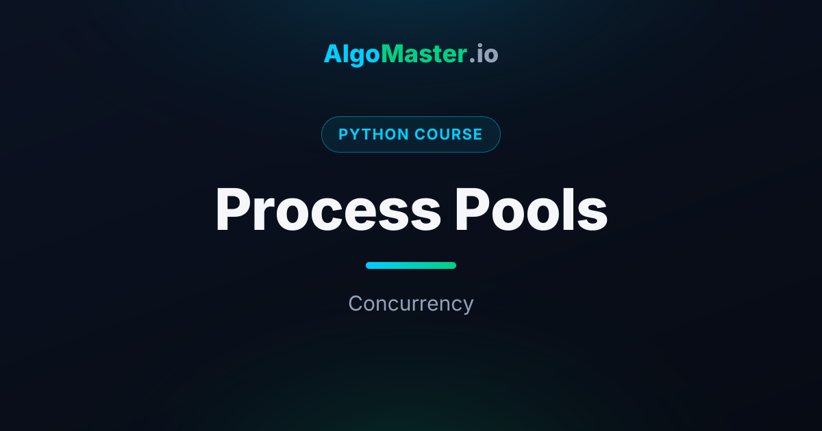 Process Pools | Python | AlgoMaster.io