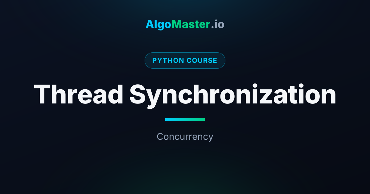 Thread Synchronization | Python | AlgoMaster.io