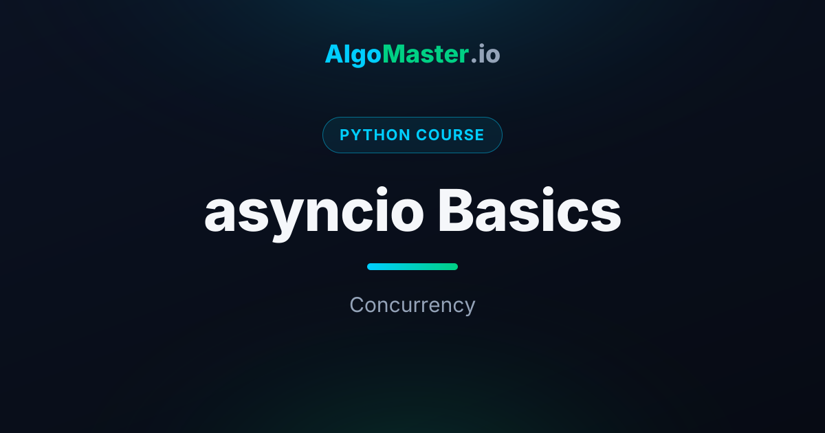 asyncio Basics | Python | AlgoMaster.io