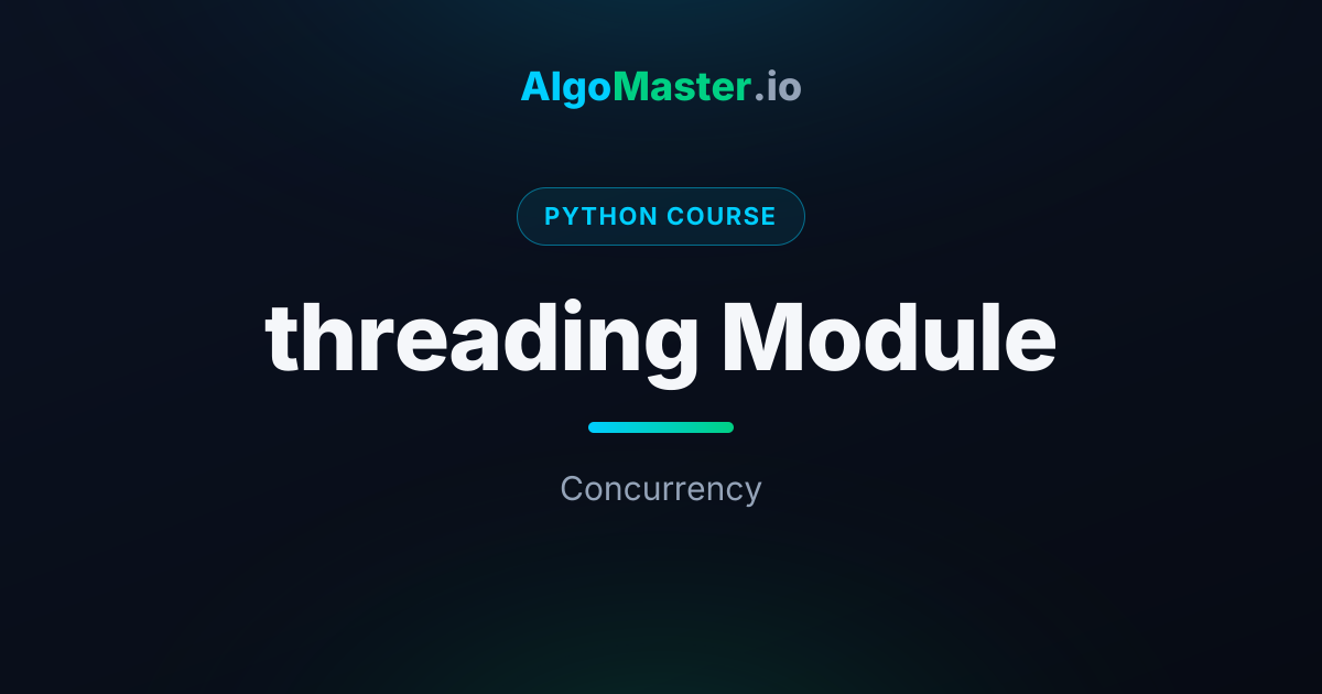 threading Module | Python | AlgoMaster.io