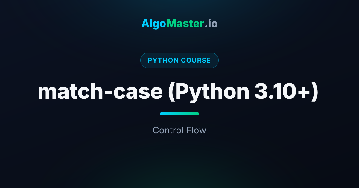 match-case (Python 3.10+) | Python | AlgoMaster.io