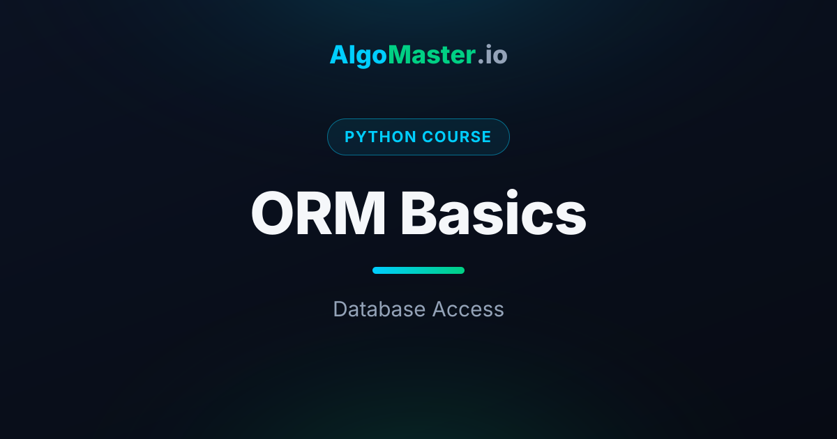 ORM Basics | Python | AlgoMaster.io