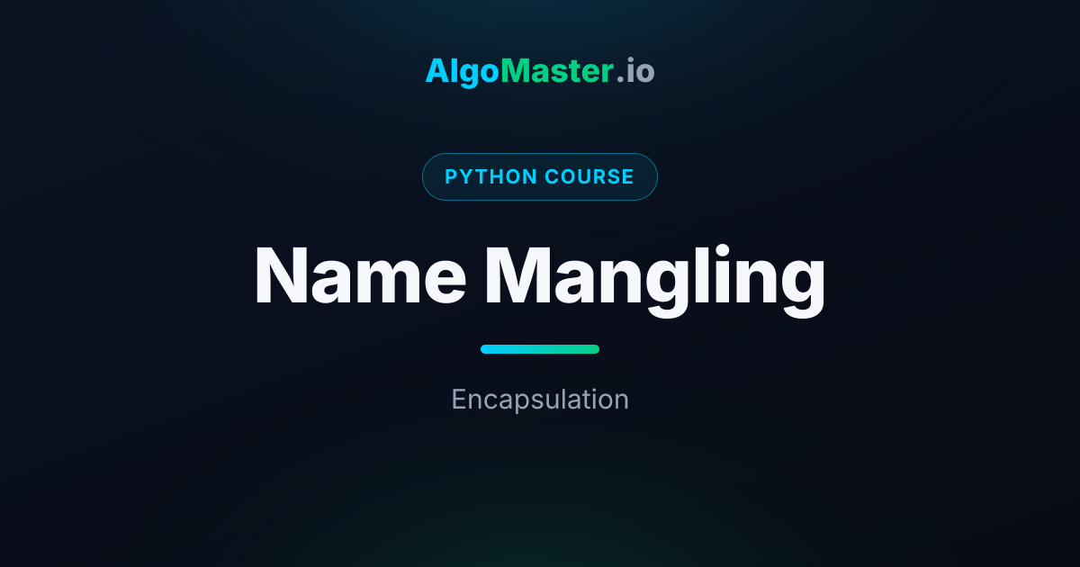 Name Mangling | Python | AlgoMaster.io