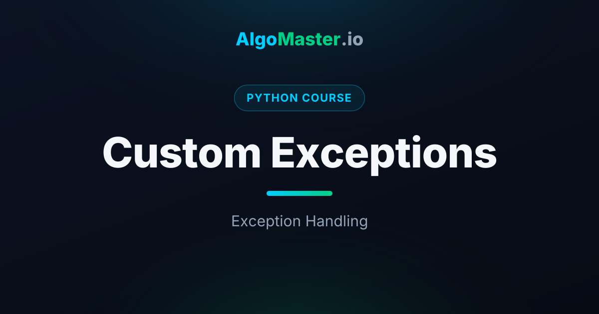 Custom Exceptions | Python | AlgoMaster.io