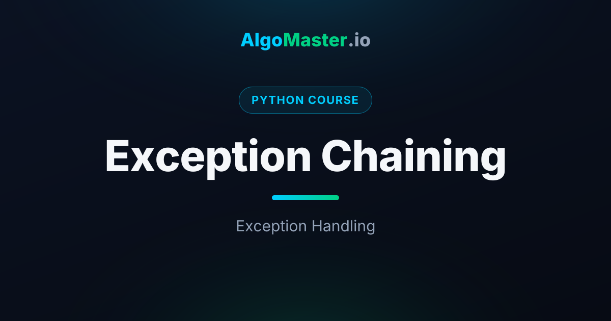 Exception Chaining | Python | AlgoMaster.io
