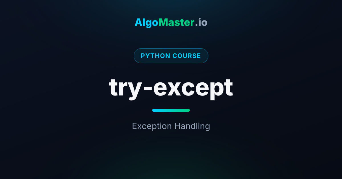 try-except | Python | AlgoMaster.io