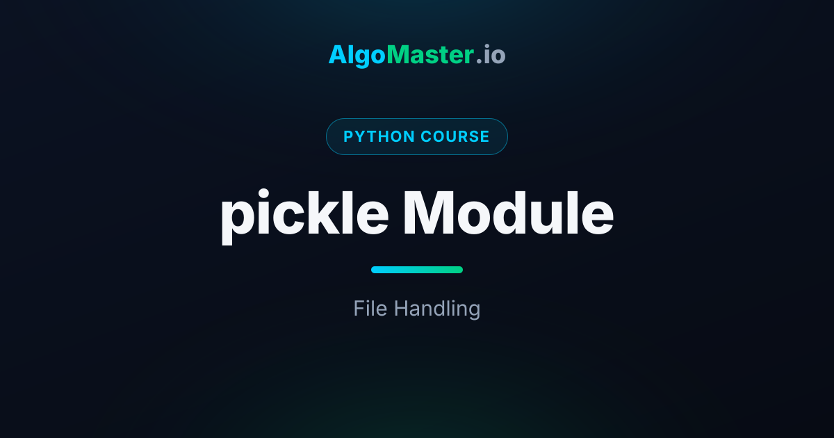 pickle Module | Python | AlgoMaster.io