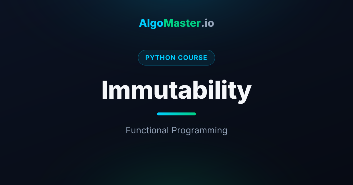 Immutability | Python | AlgoMaster.io