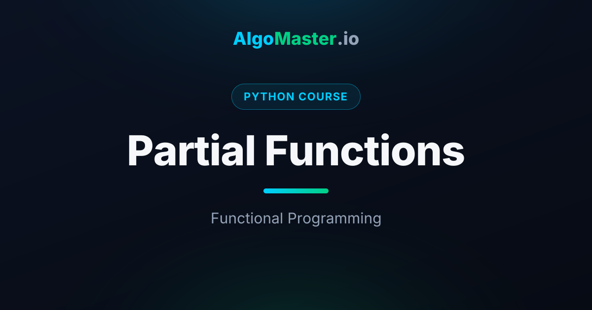 Partial Functions | Python | AlgoMaster.io