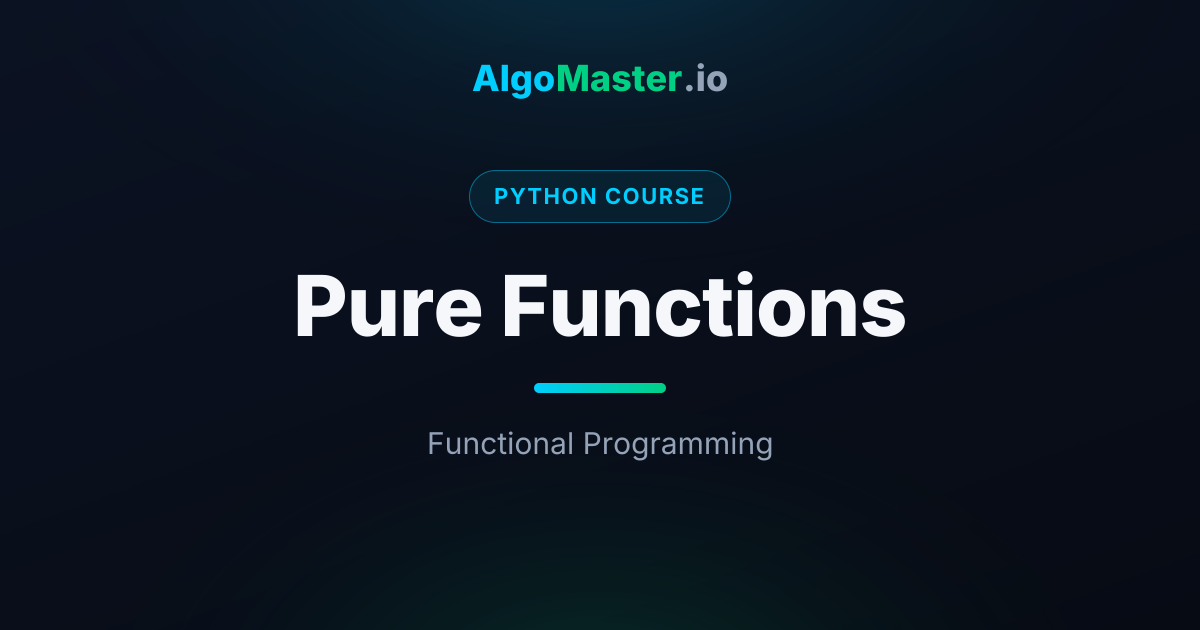Pure Functions | Python | AlgoMaster.io