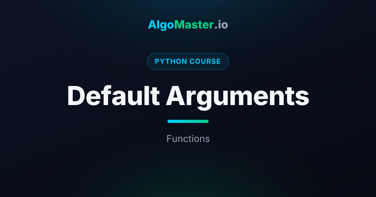 Default Arguments | Python | AlgoMaster.io