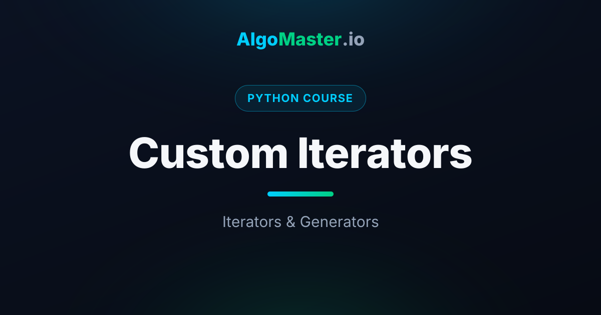 Custom Iterators | Python | AlgoMaster.io