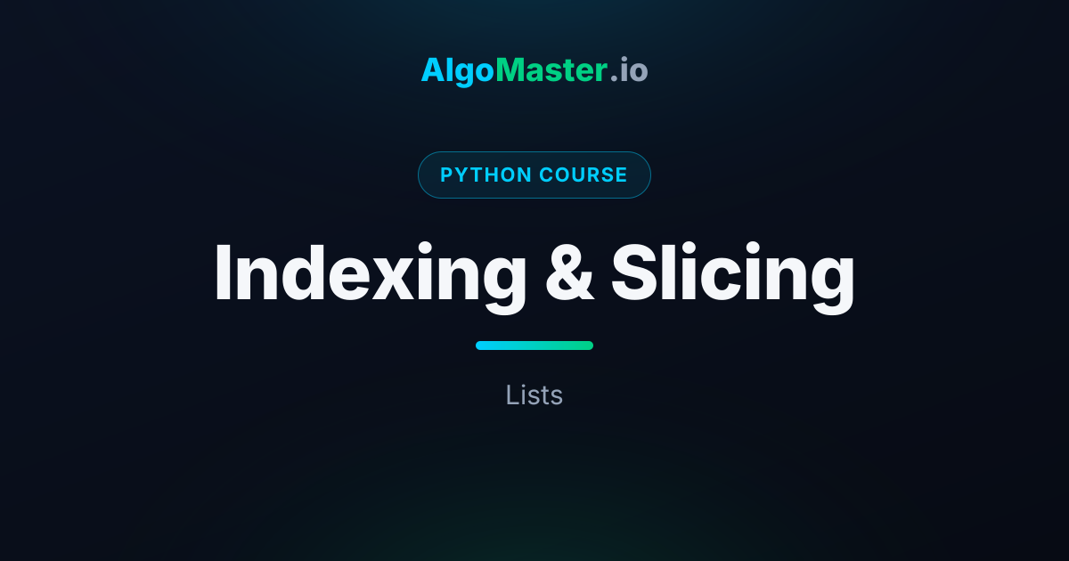 Indexing & Slicing | Python | AlgoMaster.io