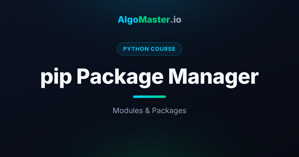 pip Package Manager | Python | AlgoMaster.io