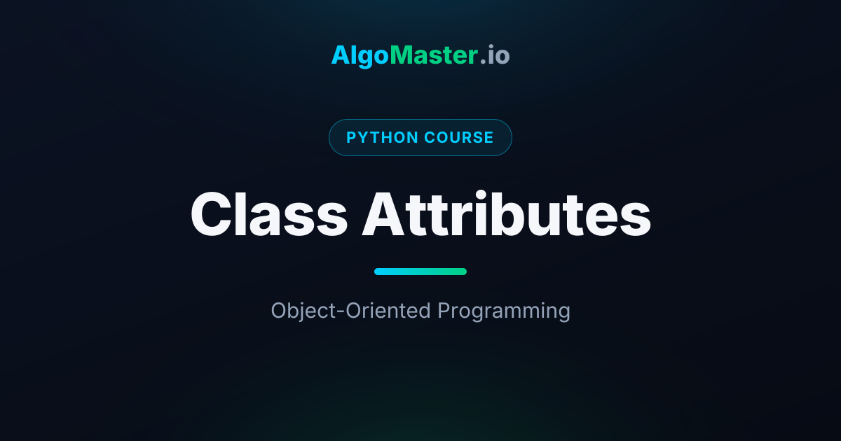 Class Attributes | Python | AlgoMaster.io