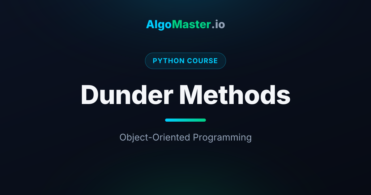 Dunder Methods | Python | AlgoMaster.io