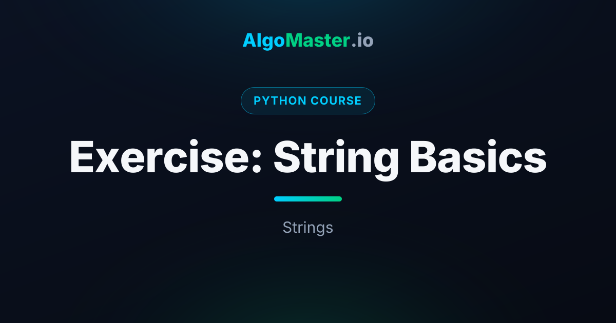 Exercise: String Basics | Python | AlgoMaster.io